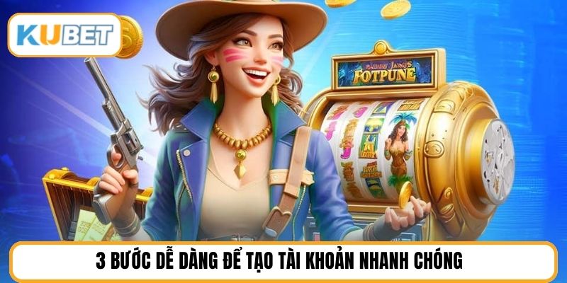 3 bước dễ dàng để tạo tài khoản nhanh chóng