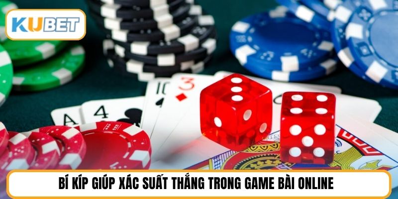 Bí kíp giúp xác suất thắng trong game bài online