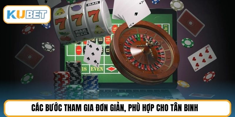 Các bước tham gia đơn giản, phù hợp cho tân binh