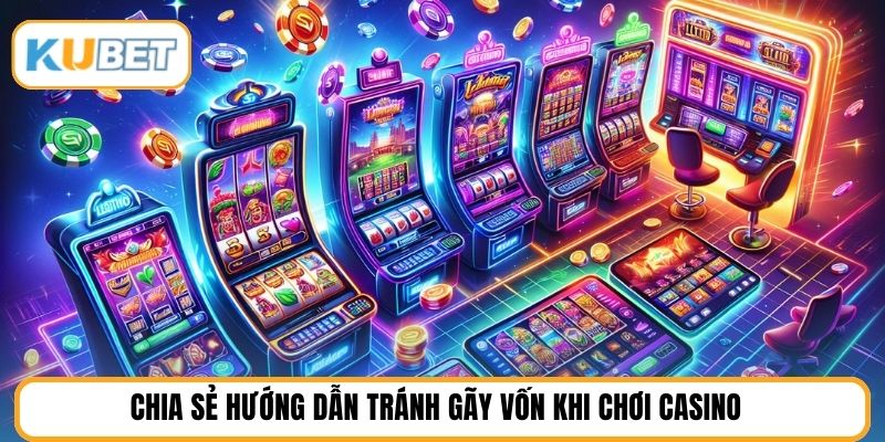 Chia sẻ hướng dẫn tránh gãy vốn khi chơi casino