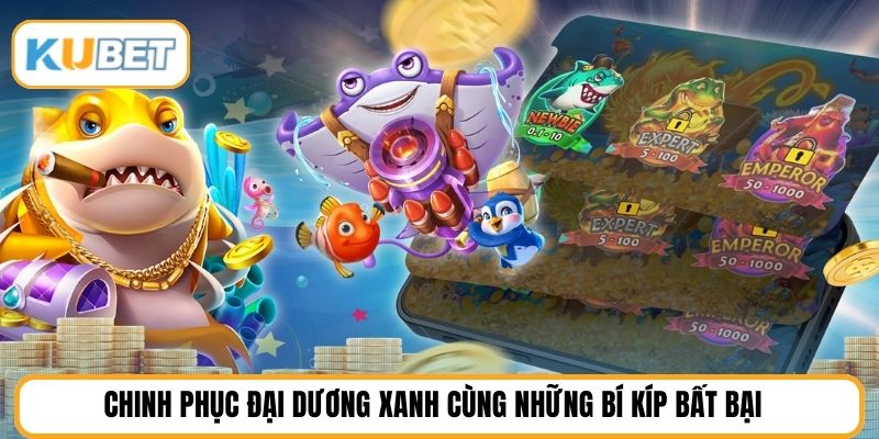 Chinh phục đại dương xanh cùng những bí kíp bất bại