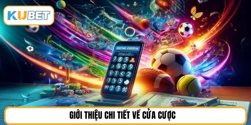 Giới thiệu chi tiết về cửa cược