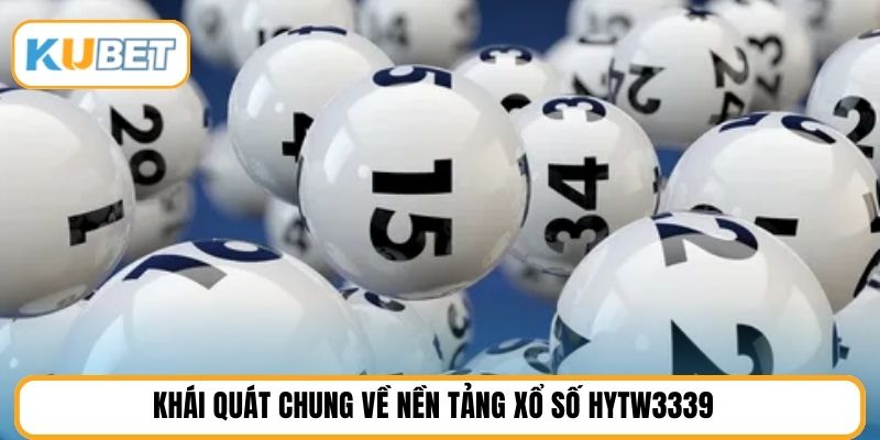 Khái quát chung về nền tảng xổ số HYTW3339