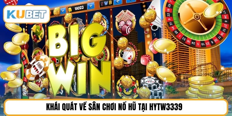 Khái quát về sân chơi nổ hũ tại HYTW3339