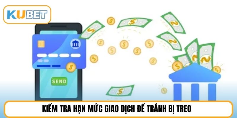 Kiểm tra hạn mức giao dịch để tránh bị treo