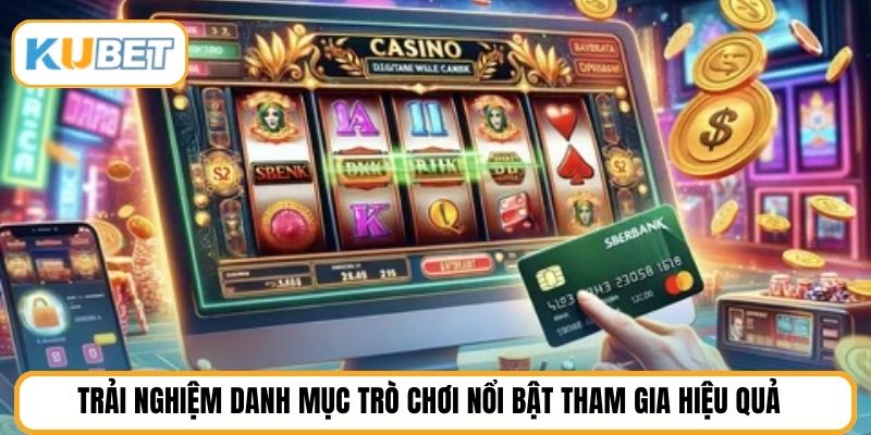 Trải nghiệm danh mục trò chơi nổi bật tham gia hiệu quả