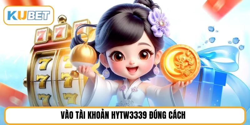 Vào tài khoản HYTW3339 đúng cách